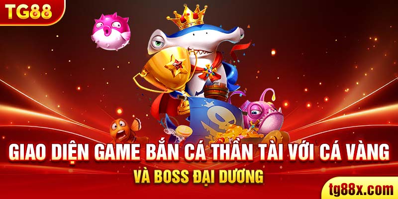 Giao diện game bắn cá thần tài với cá vàng và boss đại dương